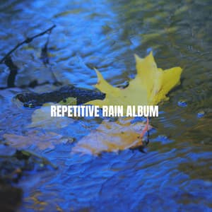 Repetitive Rain Album - Relaxing Rain Sounds