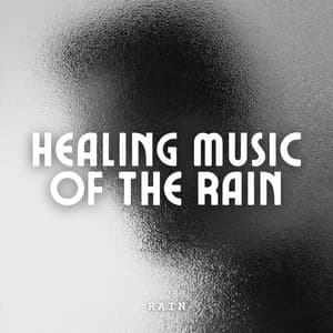 Rain: Healing Music of the Rain - Rainfall