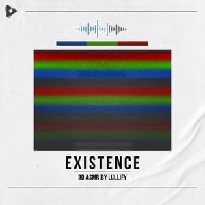 Existence - 8D ASMR by Lullify