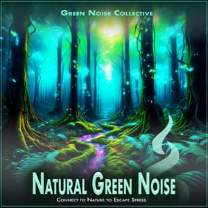 Natural Green Noise: Connect to Nature to Escape Stress - Green Noise Collective