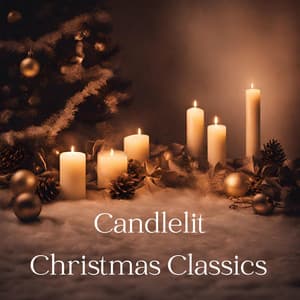 Candlelit Christmas Classics - Best Christmas Songs