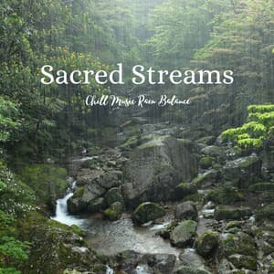 Sacred Streams: Chill Music Rain Balance - Streams & Mist