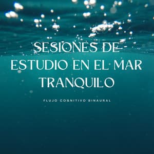 Sesiones De Estudio En El Mar Tranquilo: Flujo Cognitivo Binaural - Tonos de estudio Binaural Beats