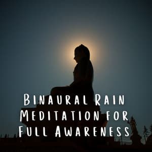 Binaural Rain Meditation for Full Awareness - Sex & Intimacy Increase - Binaural Beat Meditation