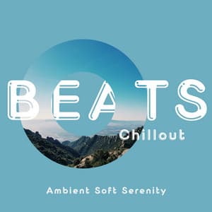 Ambient Soft Serenity: Gentle Chill Music - Beats Chillout