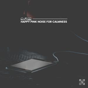 Happy Pink Noise for Calmness - Pink Noise