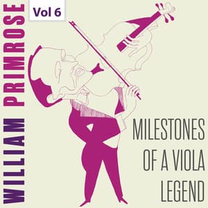Milestones of a Viola Legend: William Primrose, Vol. 6 - William Primrose