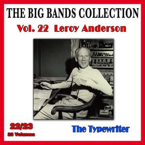 The Big Bands Collection, Vol. 22/23: Leroy Anderson - The Typewriter - Leroy Anderson