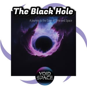 The Black Hole: A Journey to the Edge of Time and Space - Void Space