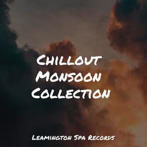 Chillout Monsoon Collection - Rain Sounds Nature Collection