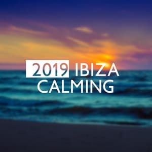 2019 Ibiza Calming – Pure Relax, Chill Out 2019, Summer Time, Ibiza Chill Out, Calm Down, Beach Music - Electronic Music Zone