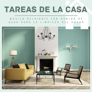 Tareas de la Casa: Música Relajante con Sonido de Agua para la Limpieza del Hogar - New Age Relajación Science