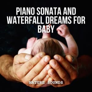 Nature Sounds: Piano Sonata and Waterfall Dreams for Baby - Natural Waters