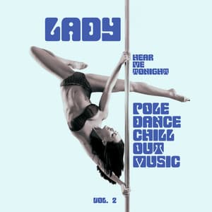 Lady - Hear Me Tonight: Pole Dance Chill Out Music, Vol. 2, Striptease, Lap and Pole Dance, Pole Dance Songs, Slowed Songs That Will Make You Dance Like a Stripper - Pole Dance Zone