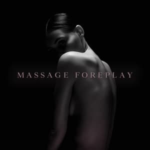Massage Foreplay: Sensual Tantric Music for Tension Building Massage - Sensual Music Academy