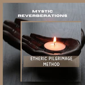 Etheric Pilgrimage Method - Mystic Reverberations