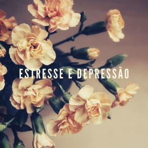 Estresse e Depressão: Música Medicinal para Acalmar e Relaxar a Mente - Ansiedade Tratamento