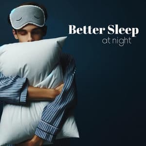 Better Sleep at Night: Sleep Like Never Before, Escape Everyday Noise - Spiritual Music Collection