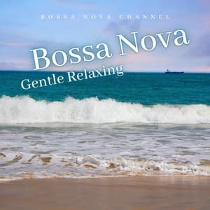 Bossa Nova Gentle Relaxing - Bossa Nova Channel