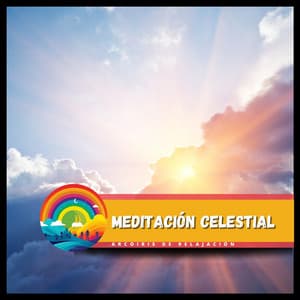 Meditación Celestial - Arcoiris de Relajación