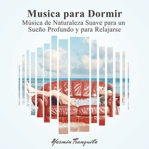 Musica para Dormir: Música de Naturaleza Suave para un Sueño Profundo y para Relajarse, Ambiente a la Hora de Acostarse, Relajación Perfecta en la Cama, Buen Sueño - Yazmin Tranquila