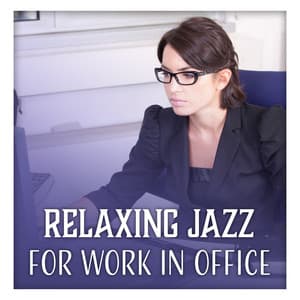 Relaxing Jazz for Work in Office – Concentration Music for Rest Mind, Light Pleasant, Study, Coffee Time - Classical Jazz Academy
