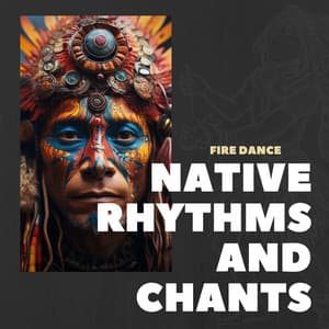 Fire Dance: Native American Chants - Native Rhythms and Chants