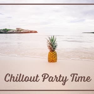 Chillout Party Time – Ibiza Chill, Beach Party, Summer Love, Chill Out Music, Drinks & Cocktails - The Best Of Chill Out Lounge
