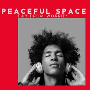 Peaceful Space Far from Worries – Helpful to Calm, Cure for an Emotional Day. Gentle New Age Tones - Spa Relaxing New Age Project