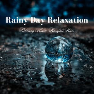 Rainy Day Relaxation: Relaxing Music Rainfall Bliss - Rain Sounds Collection