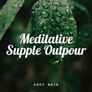Lofi Rain: Meditative Supple Outpour - Water and River Sounds