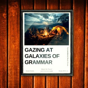 Gazing at Galaxies of Grammar - Music for Focus and Concentration