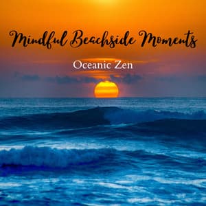 Mindful Beachside Moments: Oceanic Zen - Meditation Music therapy