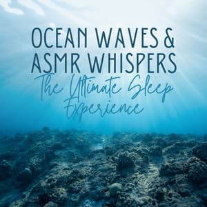 Ocean Waves & ASMR Whispers: The Ultimate Sleep Experience - Oceanic Sounds