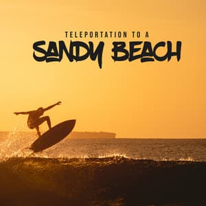 Teleportation to a Sandy Beach: Best Chill Out Music Mix - Acoustic Chill Out
