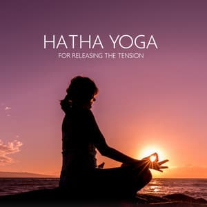 Hatha Yoga for Releasing the Tension: Eliminate Stress and Feel Deep Harmony - Namaste Yoga Academy