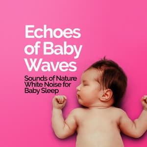 Echoes of Baby Waves - Sounds of Nature White Noise for Baby Sleep