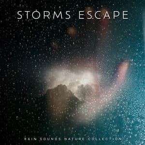 Storms Escape - Rain Sounds Nature Collection