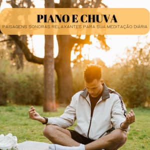 Piano E Chuva: Paisagens Sonoras Relaxantes Para Sua Meditação Diária - Binaural Beats Estude Música