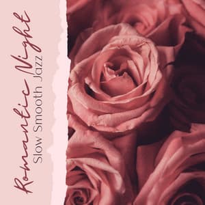 Romantic Night: Slow Smooth Jazz Ballads for Sensual Late Night Date - Romantic Love Songs Academy