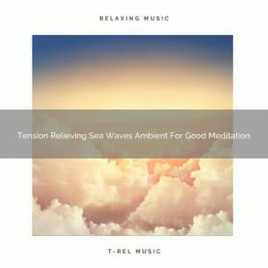 Tension Relieving Sea Waves Ambient For Good Meditation - Eternal Relax