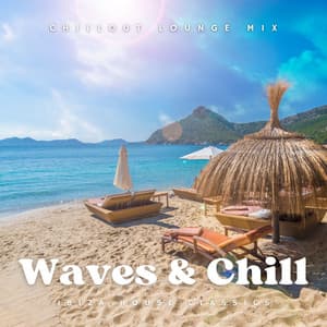 Waves & Chill: Chillout Lounge Mix - Ibiza House Classics