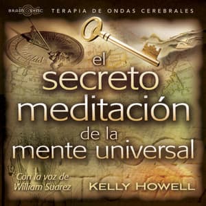 El Secreto Meditación de la Mente Universal - Kelly Howell