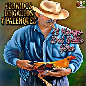 El Rengo Del Gallo Giro - CORRIDOS DE GALLOS Y PALENQUES