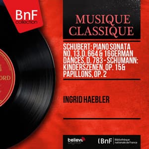 Schubert: Piano Sonata No. 13, D. 664 & 16 German Dances, D. 783 - Schumann: Kinderszenen, Op. 15 & Papillons, Op. 2 - Ingrid Haebler