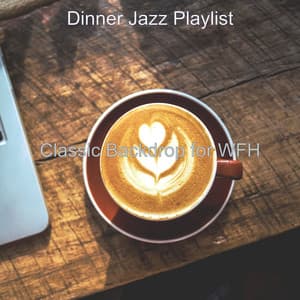 Classic Backdrop for WFH - Dinner Jazz Playlist