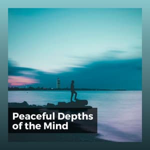 Peaceful Depths of the Mind - Music for Working