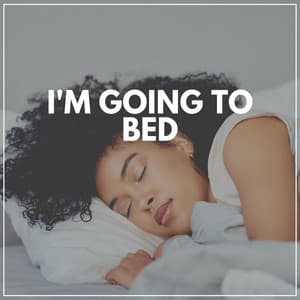 I'm Going to Bed - Calm Music For Sleeping