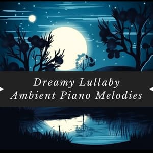 Dreamy Lullaby: Ambient Piano Melodies - Nature Queen