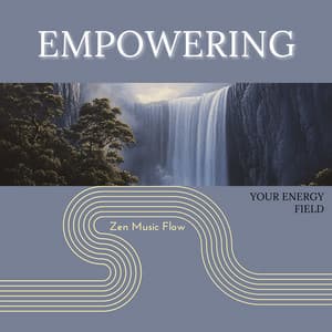 Empowering Your Energy Field - Zen Music Flow